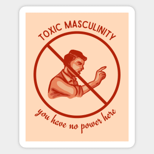 Toxic Masculinity - You Have No Power Here Magnet